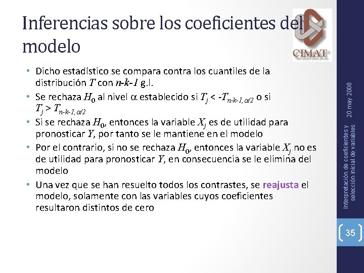  • Dicho estadístico se compara contra los cuantiles de la distribución T con