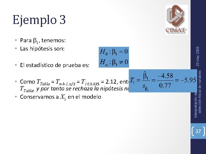  • Para 1, tenemos: • Las hipótesis son: • El estadístico de prueba