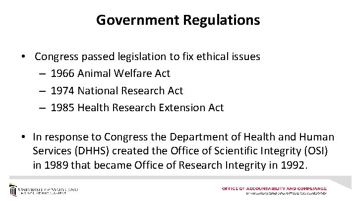 Government Regulations • Congress passed legislation to fix ethical issues – 1966 Animal Welfare