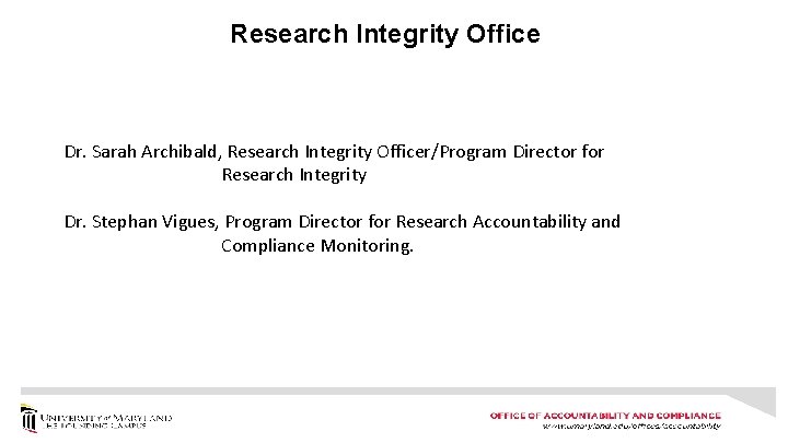Research Integrity Office Dr. Sarah Archibald, Research Integrity Officer/Program Director for Research Integrity Dr.