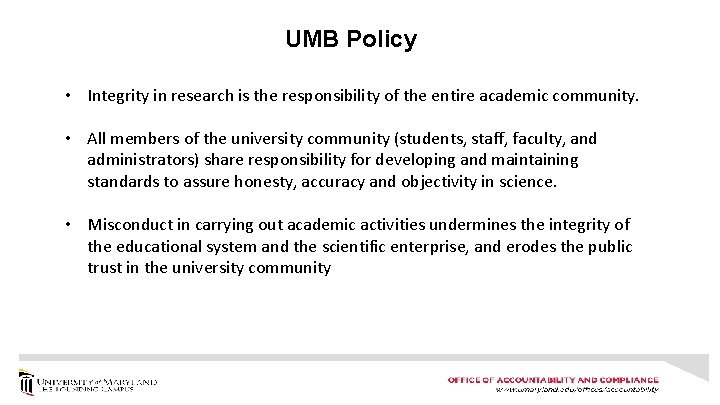 UMB Policy • Integrity in research is the responsibility of the entire academic community.