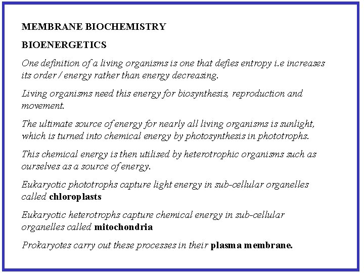 MEMBRANE BIOCHEMISTRY BIOENERGETICS One definition of a living organisms is one that defies entropy