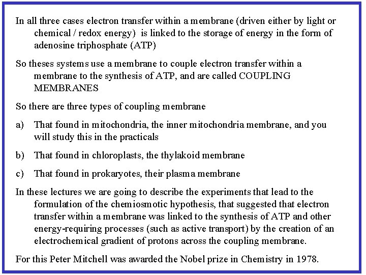 In all three cases electron transfer within a membrane (driven either by light or
