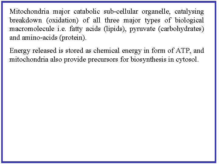 Mitochondria major catabolic sub-cellular organelle, catalysing breakdown (oxidation) of all three major types of