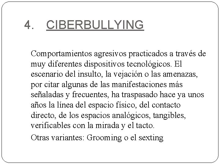 4. CIBERBULLYING Comportamientos agresivos practicados a través de muy diferentes dispositivos tecnológicos. El escenario