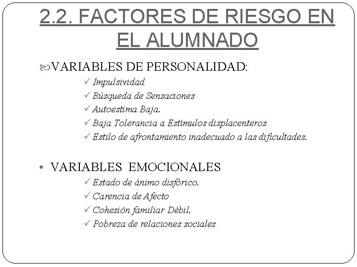 2. 2. FACTORES DE RIESGO EN EL ALUMNADO VARIABLES DE PERSONALIDAD: ü Impulsividad ü
