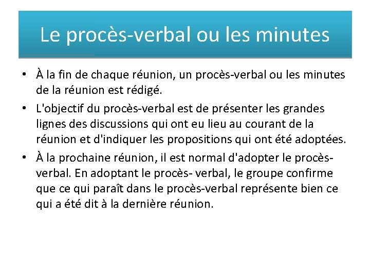 Le procès-verbal ou les minutes • À la fin de chaque réunion, un procès-verbal