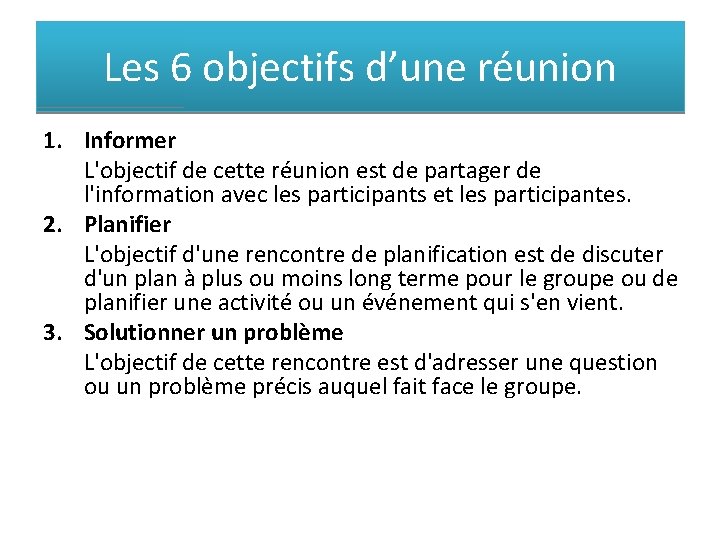 Les 6 objectifs d’une réunion 1. Informer L'objectif de cette réunion est de partager