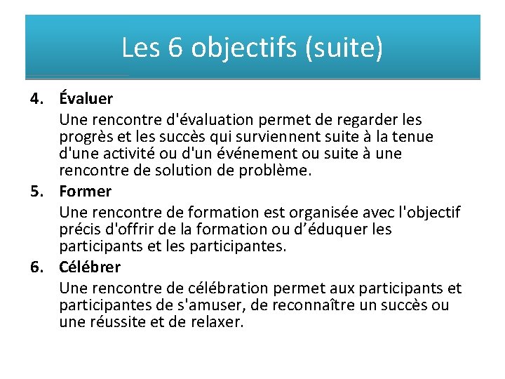 Les 6 objectifs (suite) 4. Évaluer Une rencontre d'évaluation permet de regarder les progrès