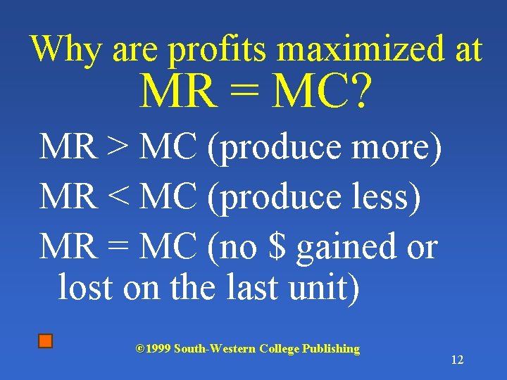 Why are profits maximized at MR = MC? MR > MC (produce more) MR