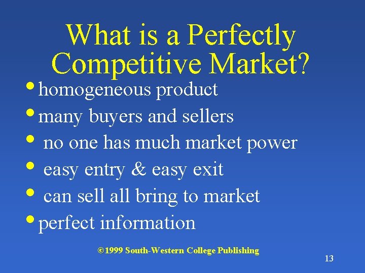 What is a Perfectly Competitive Market? • homogeneous product • many buyers and sellers