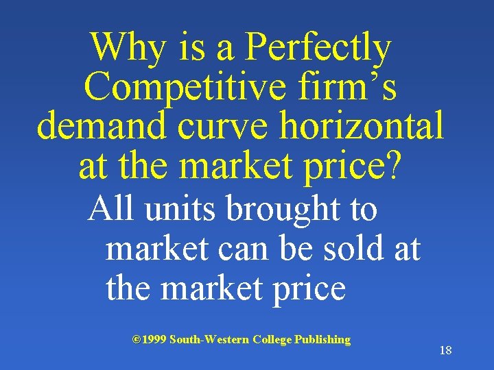 Why is a Perfectly Competitive firm’s demand curve horizontal at the market price? All