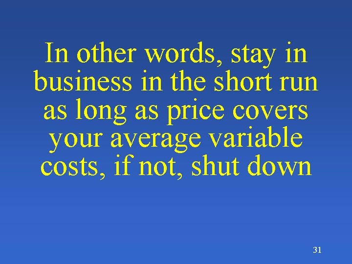 In other words, stay in business in the short run as long as price