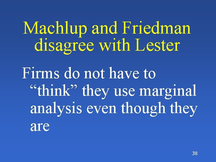 Machlup and Friedman disagree with Lester Firms do not have to “think” they use