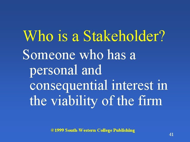 Who is a Stakeholder? Someone who has a personal and consequential interest in the