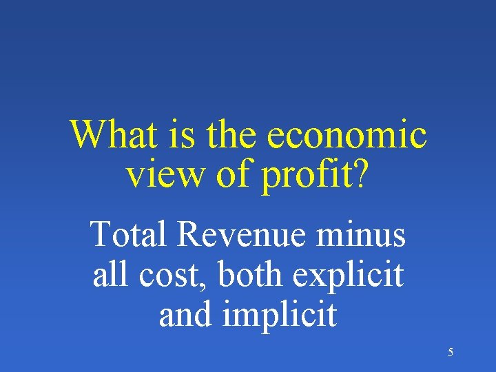 What is the economic view of profit? Total Revenue minus all cost, both explicit