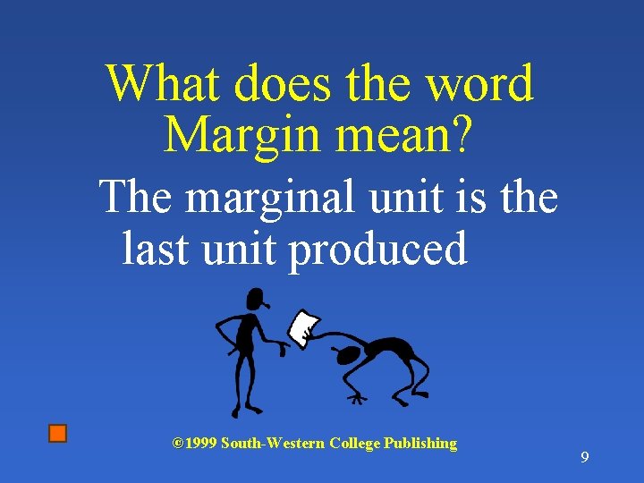 What does the word Margin mean? The marginal unit is the last unit produced