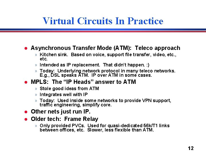 Virtual Circuits In Practice l Asynchronous Transfer Mode (ATM): Teleco approach » Kitchen sink.