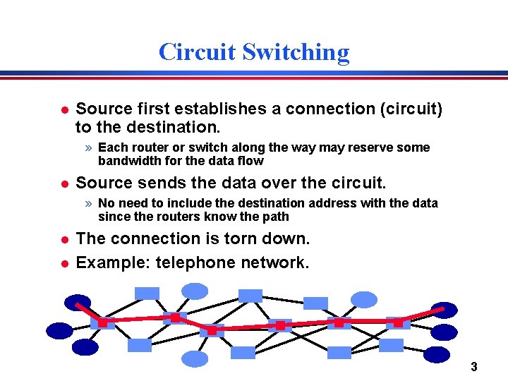 Circuit Switching l Source first establishes a connection (circuit) to the destination. » Each