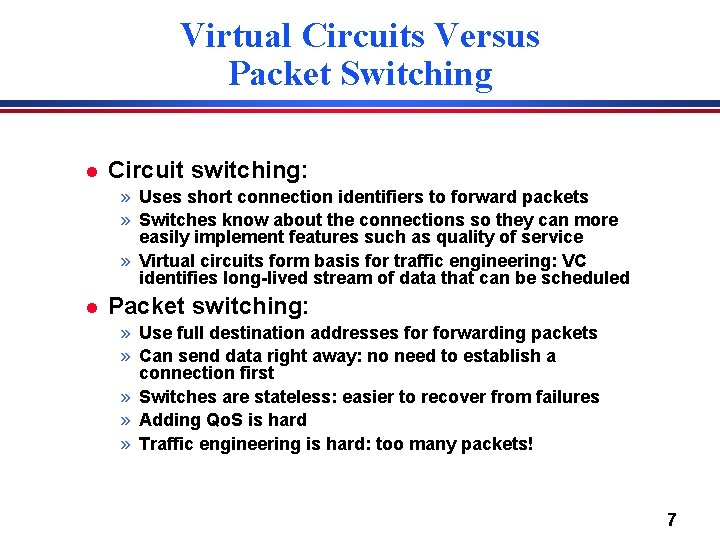 Virtual Circuits Versus Packet Switching l Circuit switching: » Uses short connection identifiers to