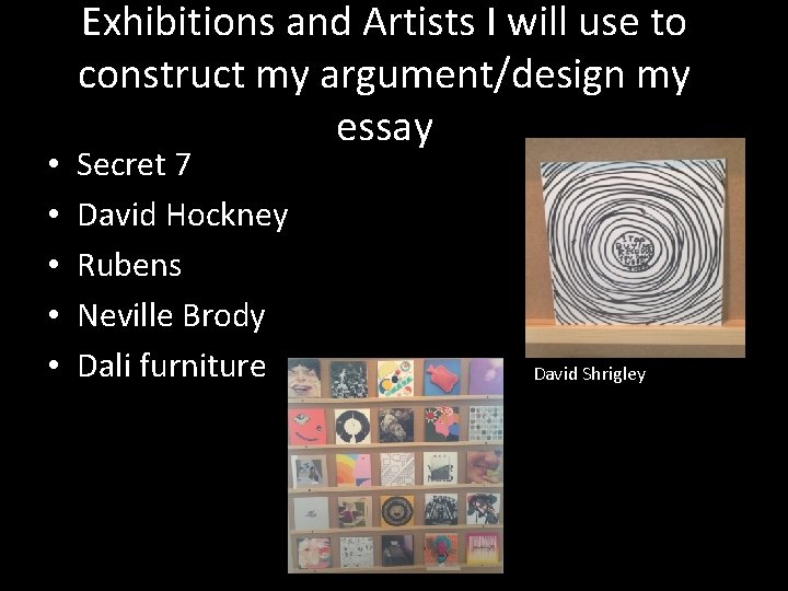  • • • Exhibitions and Artists I will use to construct my argument/design