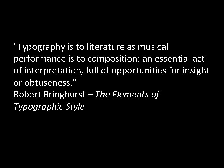 "Typography is to literature as musical performance is to composition: an essential act of