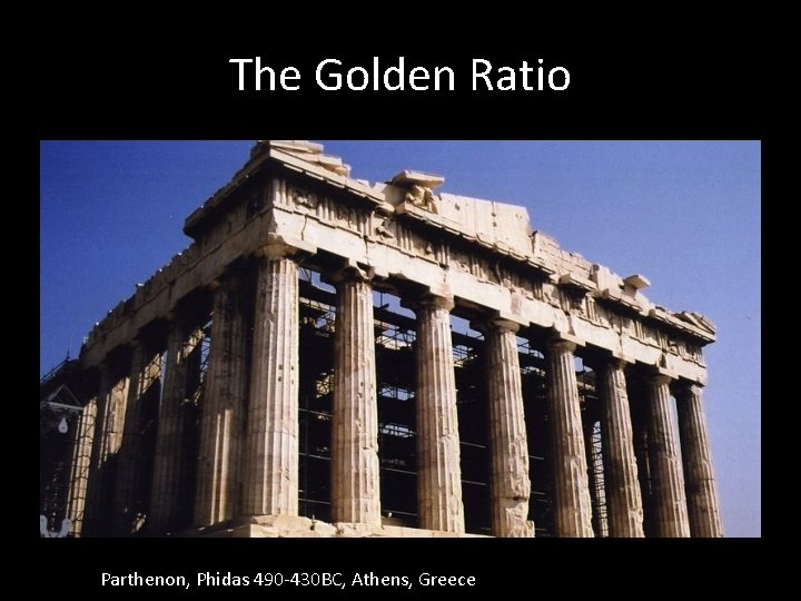 The Golden Ratio Parthenon, Phidas 490 -430 BC, Athens, Greece 