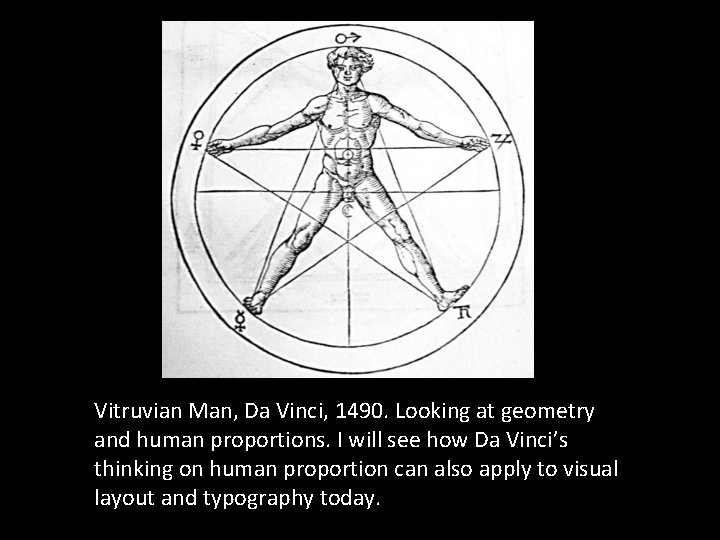 Vitruvian Man, Da Vinci, 1490. Looking at geometry and human proportions. I will see