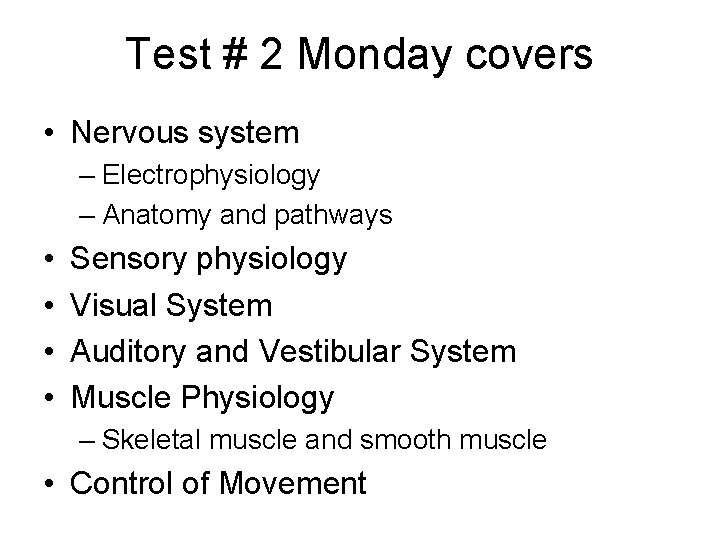 Test # 2 Monday covers • Nervous system – Electrophysiology – Anatomy and pathways
