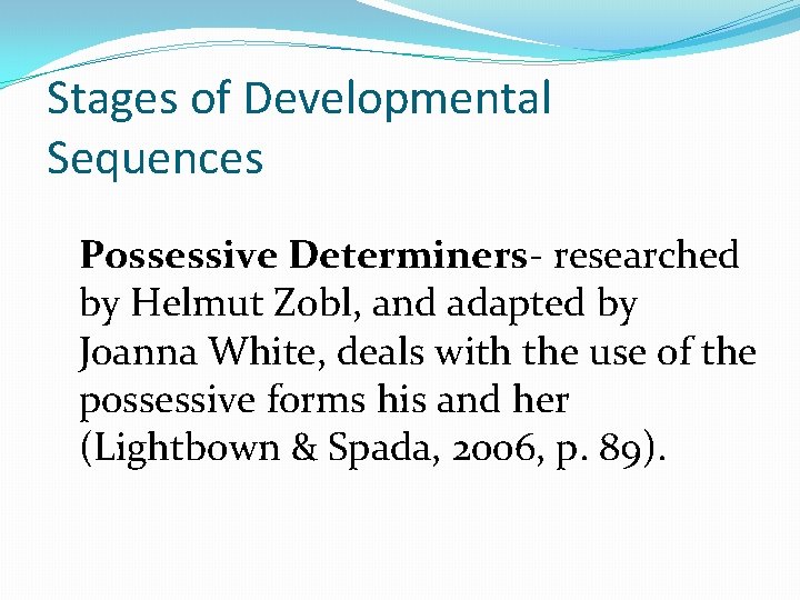 Stages of Developmental Sequences Possessive Determiners- researched by Helmut Zobl, and adapted by Joanna Stages of Developmental Sequences Possessive Determiners- researched by Helmut Zobl, and adapted by Joanna