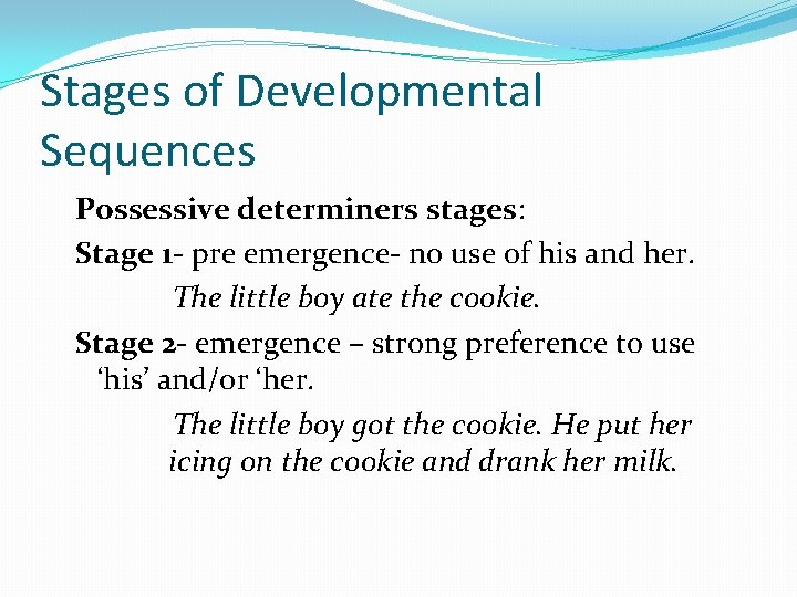 Stages of Developmental Sequences Possessive determiners stages: Stage 1 - pre emergence- no use Stages of Developmental Sequences Possessive determiners stages: Stage 1 - pre emergence- no use