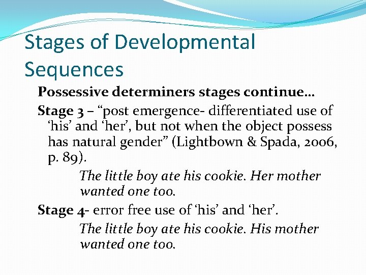 Stages of Developmental Sequences Possessive determiners stages continue… Stage 3 – “post emergence- differentiated