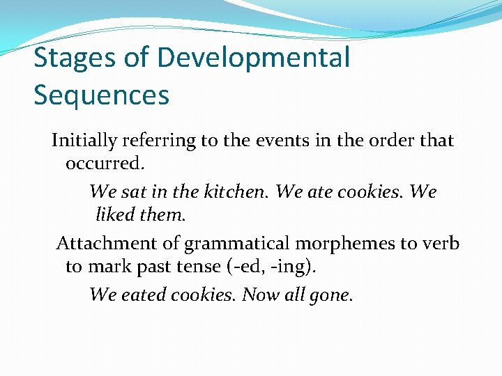 Stages of Developmental Sequences Initially referring to the events in the order that occurred.