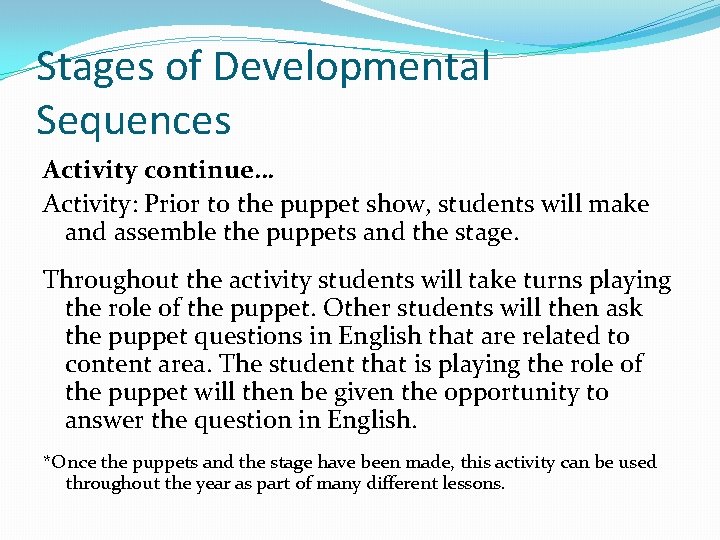 Stages of Developmental Sequences Activity continue… Activity: Prior to the puppet show, students will Stages of Developmental Sequences Activity continue… Activity: Prior to the puppet show, students will