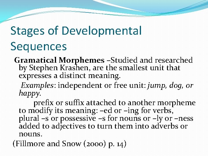 Stages of Developmental Sequences Gramatical Morphemes –Studied and researched by Stephen Krashen, are the