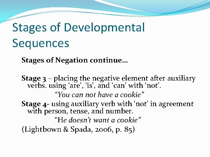 Stages of Developmental Sequences Stages of Negation continue… Stage 3 – placing the negative