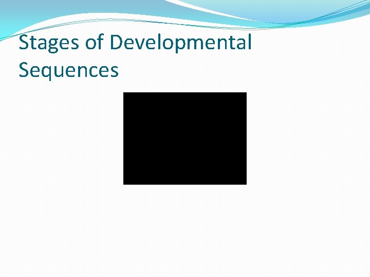 Stages of Developmental Sequences 