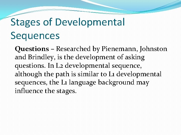 Stages of Developmental Sequences Questions – Researched by Pienemann, Johnston and Brindley, is the