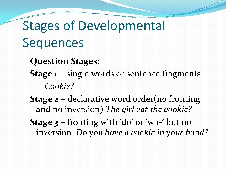 Stages of Developmental Sequences Question Stages: Stage 1 – single words or sentence fragments