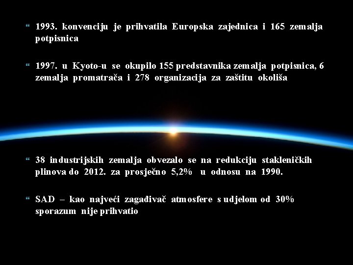  1993. konvenciju je prihvatila Europska zajednica i 165 zemalja potpisnica 1997. u Kyoto-u