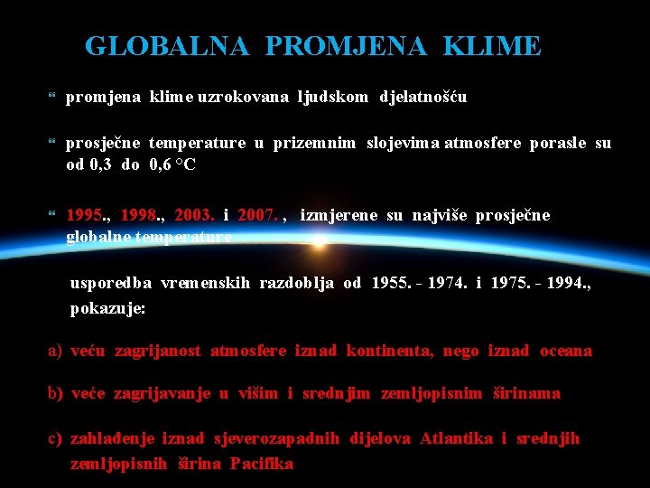 GLOBALNA PROMJENA KLIME promjena klime uzrokovana ljudskom djelatnošću prosječne temperature u prizemnim slojevima atmosfere