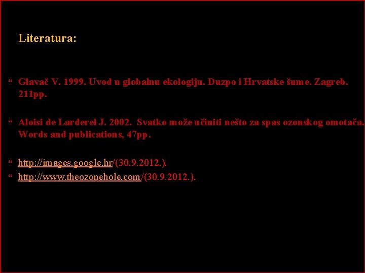 Literatura: Glavač V. 1999. Uvod u globalnu ekologiju. Duzpo i Hrvatske šume. Zagreb. 211