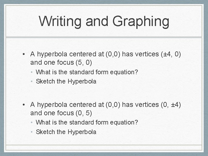Writing and Graphing • A hyperbola centered at (0, 0) has vertices (± 4,