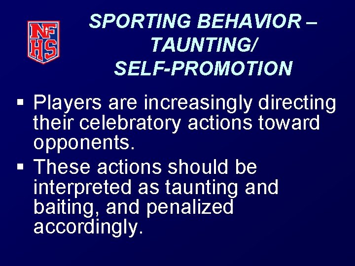 SPORTING BEHAVIOR – TAUNTING/ SELF-PROMOTION § Players are increasingly directing their celebratory actions toward