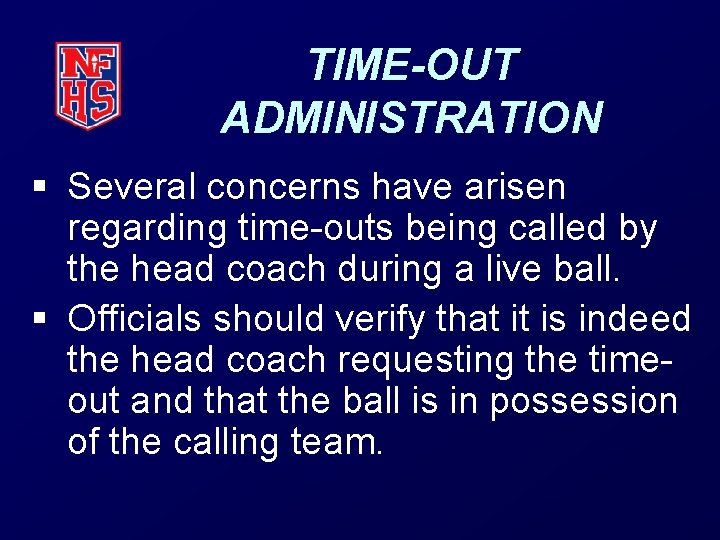 TIME-OUT ADMINISTRATION § Several concerns have arisen regarding time-outs being called by the head