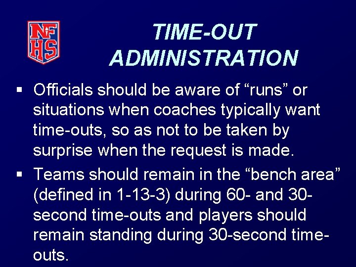 TIME-OUT ADMINISTRATION § Officials should be aware of “runs” or situations when coaches typically