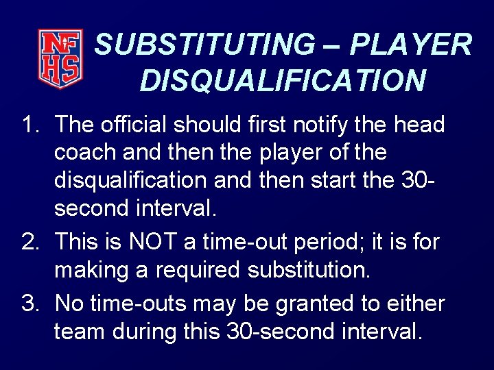 SUBSTITUTING – PLAYER DISQUALIFICATION 1. The official should first notify the head coach and