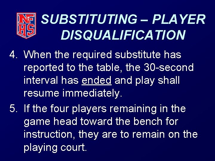 SUBSTITUTING – PLAYER DISQUALIFICATION 4. When the required substitute has reported to the table,