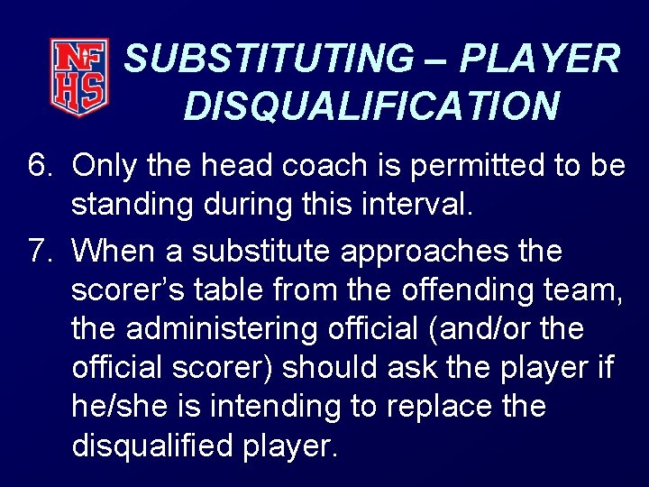 SUBSTITUTING – PLAYER DISQUALIFICATION 6. Only the head coach is permitted to be standing