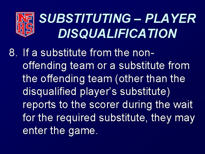 SUBSTITUTING – PLAYER DISQUALIFICATION 8. If a substitute from the nonoffending team or a